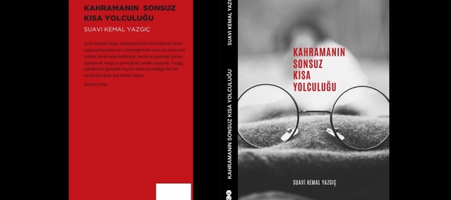 Suavi Kemal Yazgıç’ın KAHRAMANIN SONSUZ KISA YOLCULUĞU kitabı Hece Yayınları’ndan çıktı.